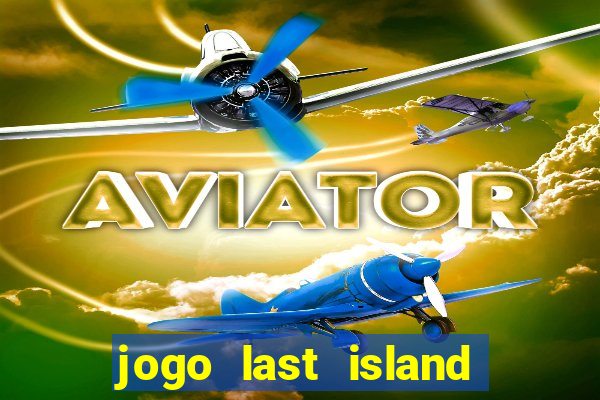 jogo last island of survival